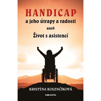 Handicap a jeho útrapy a radosti aneb Život s asistencí - Kristýna Kolenčíková