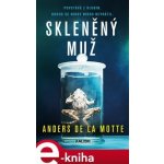 Skleněný muž - Anders de la Motte – Zbozi.Blesk.cz