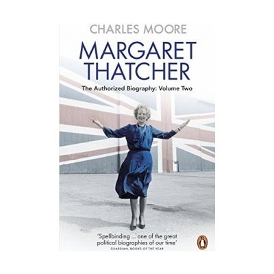 Margaret Thatcher: The Authorized Biography,... - Charles Moore