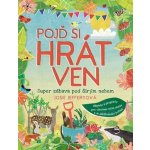 POJĎ SI HRÁT VEN - SUPER ZÁBAVA POD ŠIRÝM NEBEM - Jefferyová Josie – Zboží Dáma