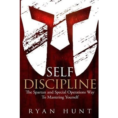 Self Discipline: The Spartan and Special Operations Way To Mastering Yourself Hunt RyanPaperback – Hledejceny.cz