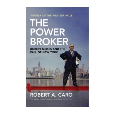 The Power Broker: Robert Moses and the Fall o... Robert Moses and the Fall of N – Zboží Mobilmania