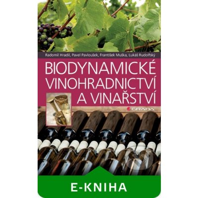 Biodynamické vinohradnictví a vinařství - Pavel Pavloušek, František Muška, Lukáš Rudolfský, Radomil Hradil – Zboží Mobilmania