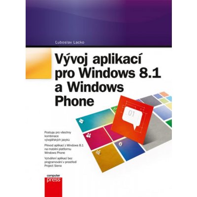 Vývoj aplikací pro Windows 8.1 a Windows Phone - Ľuboslav Lacko – Hledejceny.cz