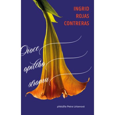 Ovoce opilého stromu - Ingrid Rojas Contreras – Hledejceny.cz