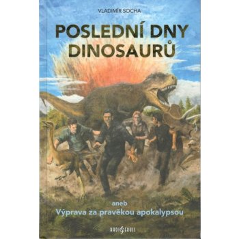 Poslední dny dinosaurů. aneb Výprava za pravěkou apokalypsou - Vladimír Socha - Radioservis