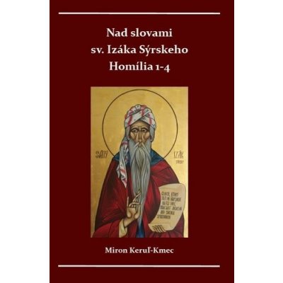 Nad slovami sv. Izáka Sýrskeho Homílie 1-4 - Miron Keruľ-Kmec st.