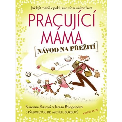 Pracující máma návod na přežití - Riss Suzanne, Palagano Teresa – Hledejceny.cz