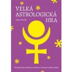 Velká astrologická hra - Poznejte dary hvězd a staňte se tvůrcem svého osudu - Irena Nevrlá – Hledejceny.cz