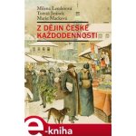 Z dějin české každodennosti. Život v 19. století - Milena Lenderová, Tomáš Jiránek, Marie Macková – Hledejceny.cz