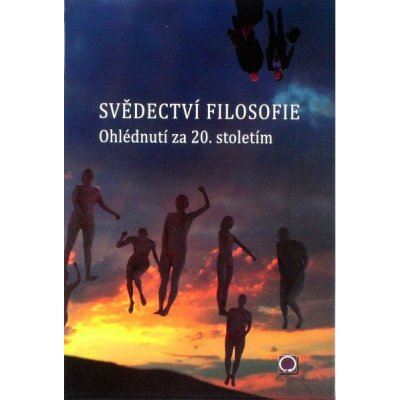 Svědectví filosofie - Ohlédnutí za 20. stoletím - Ivan Blecha ed.