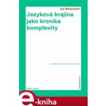 Jazyková krajina jako kronika komplexity. Etnografický pohled na superdiverzifikovanou společnost - Jan Blommaert – Hledejceny.cz