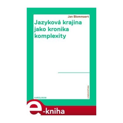 Jazyková krajina jako kronika komplexity. Etnografický pohled na superdiverzifikovanou společnost - Jan Blommaert – Hledejceny.cz