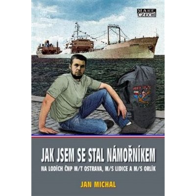 Jak jsem se stal námořníkem. na lodích ČNP m/t Ostrava, m/s Lidice a m/s Orlík - Jan Michal