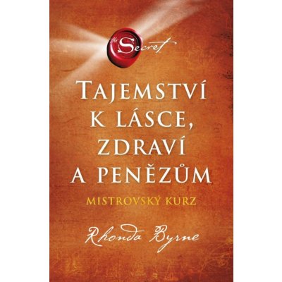 Tajemství k lásce, zdraví a penězům - Rhonda Byrne – Zboží Mobilmania