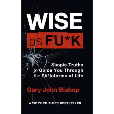 Wise as F*ck : Simple Truths to Guide You Through the Sh*tstorms in Life - Bishop Gary John