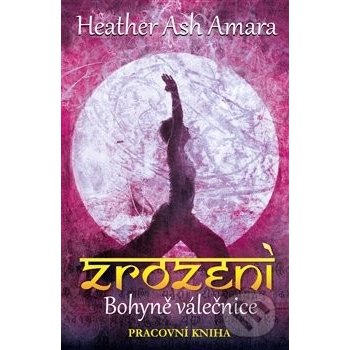 Zrození Bohyně Válečnice - pracovní kniha - Heather Ash Amara