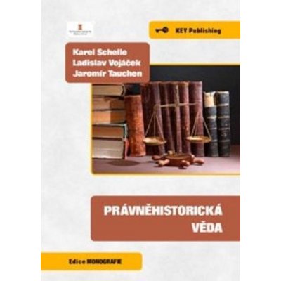 Právněhistorická věda - Karel Schelle, Ladislav Vojáček, Jaromír Tauchen