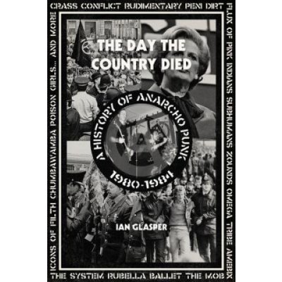 Day the Country Died: A History of Anarcho Punk 1980-1984 Glasper IanPaperback – Hledejceny.cz
