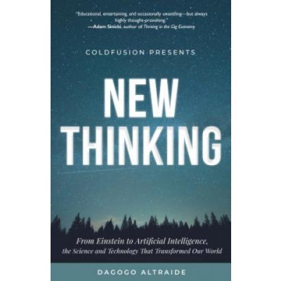 Coldfusion Presents: New Thinking: From Einstein to Artificial Intelligence, the Science and Technology That Transformed Our World a Technology Gift Altraide DagogoPevná vazba – Zboží Mobilmania