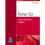 How to Teach Business English - Evan Frendo – Hledejceny.cz