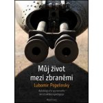 Můj život mezi zbraněmi - Autobiografie významného konstruktéra a pedagoga – Hledejceny.cz