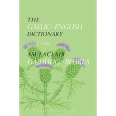 The Gaelic - English Dictionary - C. Mark