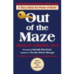 Out of the Maze: A Story About the Power of Belief - Johnson Spencer – Hledejceny.cz