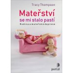 Mateřství se mi stalo pastí - Tracy Thompson – Hledejceny.cz