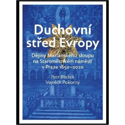 Duchovní střed Evropy - Blažek, Petr,Pokorný, Vojtěch, Vázaná – Hledejceny.cz