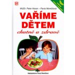 Vaříme dětem chutně a zdravě - Horan Peter, Momčilová Pavla – Hledejceny.cz