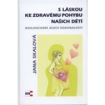 S láskou ke zdravému pohybu našich dětí - Jana Skalová – Hledejceny.cz