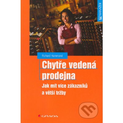 Chytře vedená prodejna - Jak mít více zákazníků a větší tržby - Richard Hammond