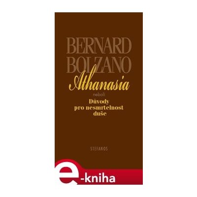 Athanasia. neboli Důvody pro nesmrtelnost duše - Bernard Bolzano