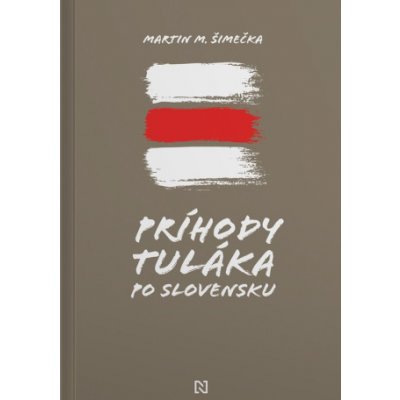 Príhody tuláka po Slovensku - Martin M. Šimečka