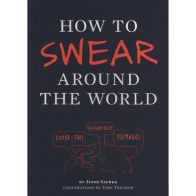 How to Swear Around the World - T. Triumph – Hledejceny.cz