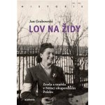 Lov na Židy - Zrada a vražda v Němci okupovaném Polsku - Jan Grabowski – Hledejceny.cz