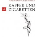 Kaffee und Zigaretten - Ferdinand Von Schirach