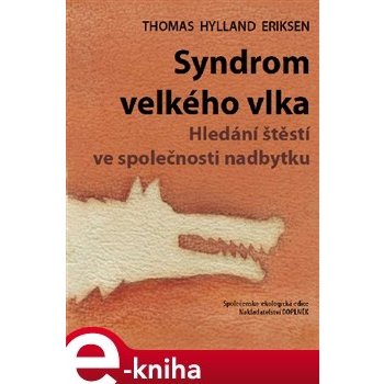 Syndrom velkého vlka. Hledání štěstí ve společnosti nadbytku - Thomas Hylland Eriksen