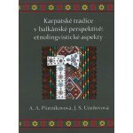 Karpatské tradice v balkánské perspektivě: etnolingvistické aspekty - A.A. Plotnikovová, J.S. Uzeňovová – Hledejceny.cz
