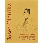 Josef Cibulka - Kněz, pedagog a historik umění ve 20. století - Vít Vlnas
