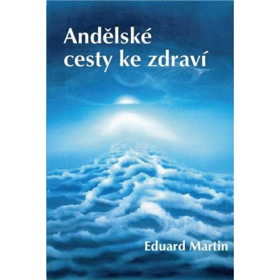 Andělské cesty ke zdraví - Eduard Martin – Zbozi.Blesk.cz