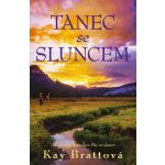 Tanec se sluncem - Od autorky bestselleru Přej mi domov - Kay Brattová – Hledejceny.cz