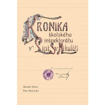 Kronika školského inšpektorátu v Lipt. Sv. Mikuláši - Miroslav Nemec, Peter Vítek – Hledejceny.cz