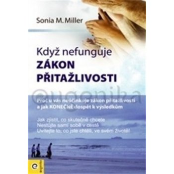 Když nefunguje zákon přitažlivosti - Sonia M. Miller