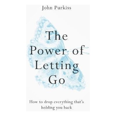 The Power of Letting Go : How to drop everything that´s holding you back - Purkiss John – Sleviste.cz