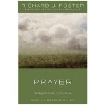 Prayer - 10th Anniversary Edition: Finding the Hearts True Home Foster Richard J.Pevná vazba – Hledejceny.cz