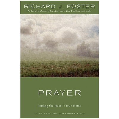 Prayer - 10th Anniversary Edition: Finding the Hearts True Home Foster Richard J.Pevná vazba – Hledejceny.cz