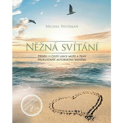 Něžná svítání - Příběh o čisté lásce muže a ženy prokládaný autorskými básněmi - Brozman Michal – Hledejceny.cz