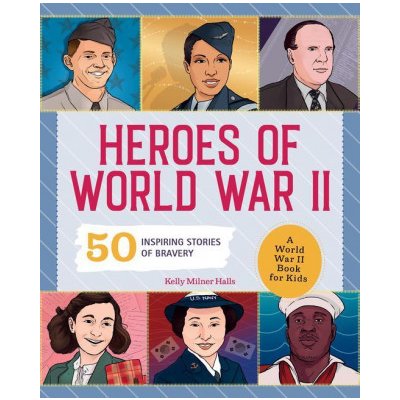 Heroes of World War 2: A World War II Book for Kids: 50 Inspiring Stories of Bravery – Hledejceny.cz